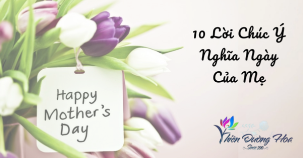10 lời chúc ý nghĩa nhất về ngày của mẹ .