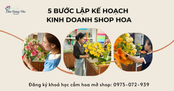 5 Bước Lập Kế Hoạch Kinh Doanh Shop Hoa Tại Bình Dương Cho Người Mới