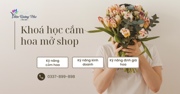 Học mở shop hoa – Từ kỹ năng cắm hoa đến kinh doanh thực chiến