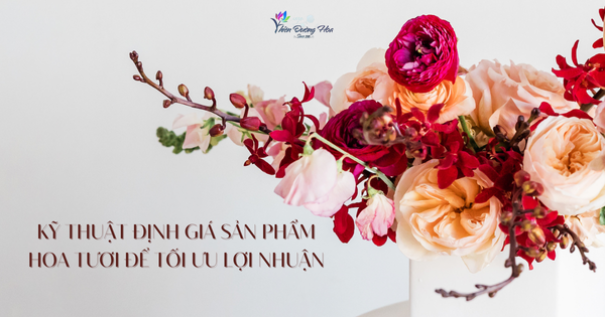 Kỹ Thuật Định Giá Sản Phẩm Hoa Tươi Để Tối Ưu Lợi Nhuận