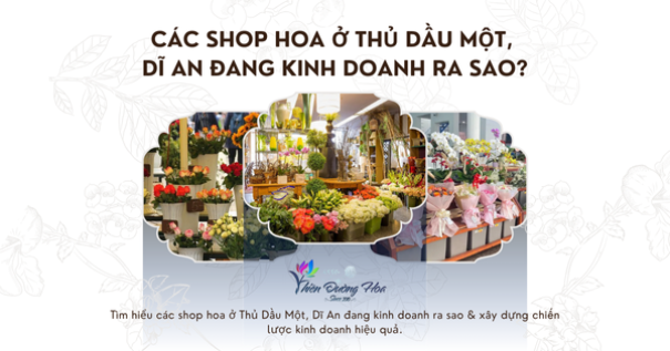 Phân Tích Đối Thủ: Các Shop Hoa ở Thủ Dầu Một, Dĩ An Đang Kinh Doanh Ra Sao?