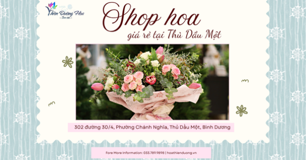 Shop hoa tươi giá rẻ tại Thủ Dầu Một – Tiết kiệm vẫn đẹp
