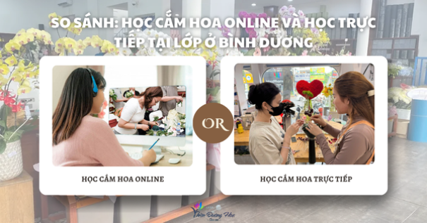 So Sánh: Học Cắm Hoa Online và Học Trực Tiếp Tại Lớp ở Bình Dương - Lựa Chọn Nào Cho Người Muốn Mở Shop?